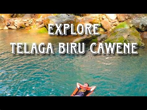 Explore Wisata Telaga Biru Cawene YouTube