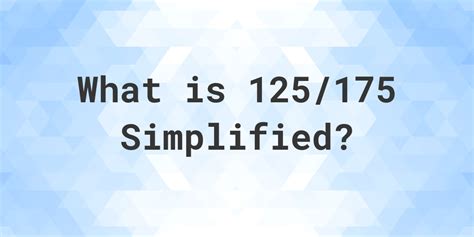 What is 125/175 Simplified to Simplest Form? - Calculatio
