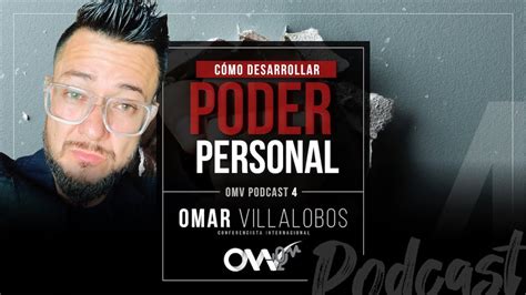 Omvpodcast 4 Como Desarrollar Poder Personal Por Omar Villalobos Youtube