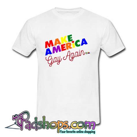 Make America Gay Again T Shirt PSM PADSHOPS