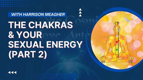 The Chakras And Your Sexual Energy Part 2 With Harrison Meagher Youtube