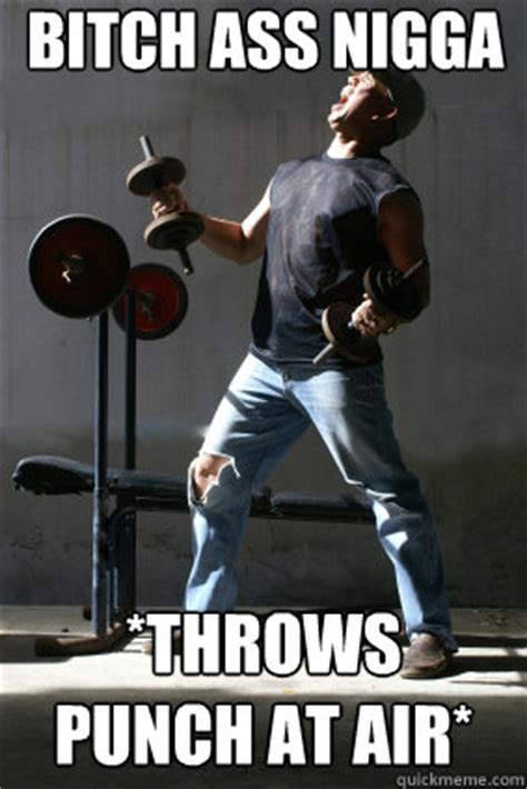 Bitch Ass Nigga Memes Quickmeme