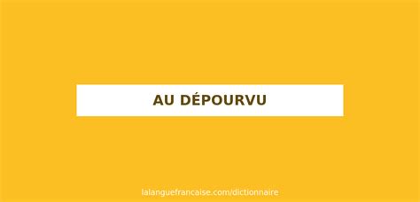 Définition de au dépourvu Dictionnaire français