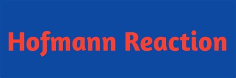 Hofmann Rearrangement What Is Hofmann Rearrangement Reaction Hofmann