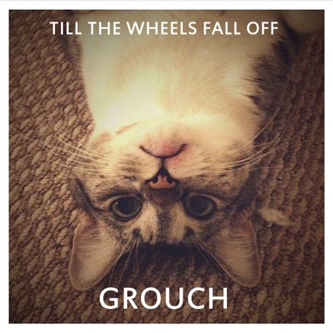 Grouch Till The Wheels Fall Off