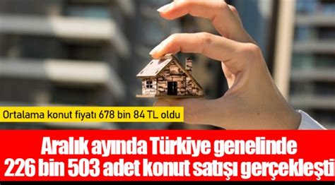 Aralık ayında Türkiye genelinde 226 bin 503 adet konut satışı