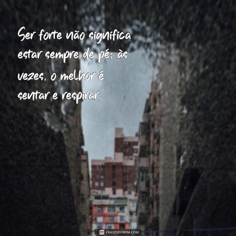 O Cansaço De Ser Forte Sempre - Superando o Cansaço: Mensagens Inspiradoras para Quem Está Farto de Ser ...