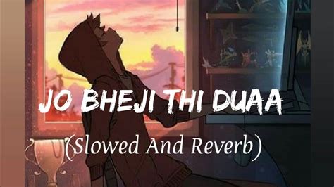 Jo Bheji Thi Duaa Slowed And Reverb Song Nandini Srikar Arijit Singh