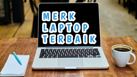 Inilah Rekomendasi Merk Laptop Terbaik Di Dunia Menurut Kategorinya