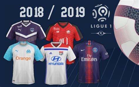 Tous Les Maillots De Ligue 1 Saison 2018 2019 Maillots Foot Actu