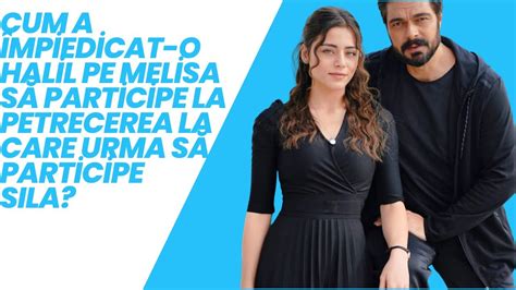 Cum A Mpiedicat O Halil Pe Melisa S Participe La Petrecerea La Care