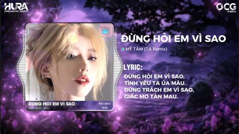 ĐỪNG HỎI EM VÌ SAO MỸ TÂM TA Remix Nhạc Hot Tik Tok Remix Mới Nhất 2024 YouTube