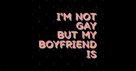 I M Not Gay But My Boyfriend Is Humorous Slogan Design Im Not Gay Posters And Art Prints