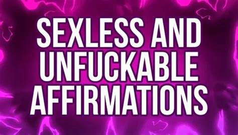 Sexless Unfuckable Affirmations For Pussy Free Rejects XHamster