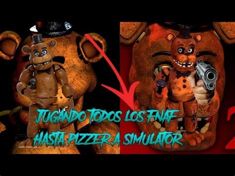 Jugando Todos Los Fnaf Hasta Pizzer A Simulator En El Video Fnaf Y