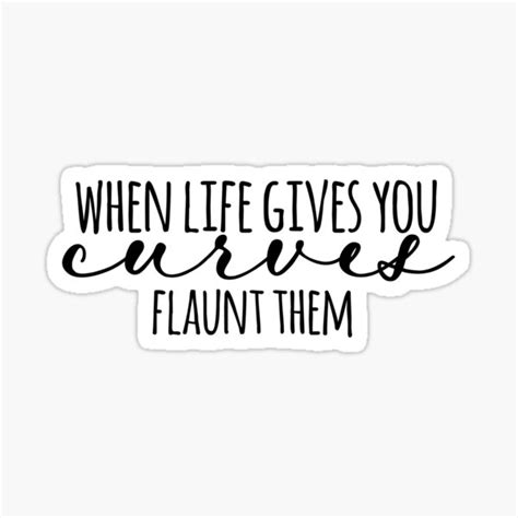 When Life Gives You Curves Flaunt Them Sticker By Byashleydesign