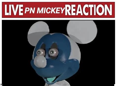 Live PN Mickey Reaction : r/FNATI