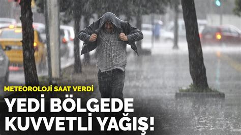 Meteoroloji saat verdi Yedi bölgede kuvvetli yağış