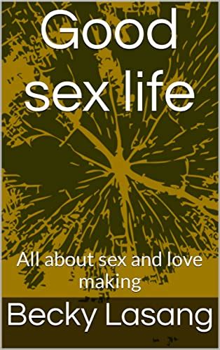 Good Sex Life All About Sex And Love Making EBook Lasang Becky