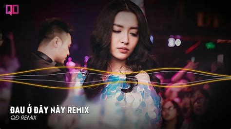Đau Ở Đây Này Remix Nal Nv Phúc RMX Nhạc Vinahouse Nhạc Hot Tik Tok Remix Mới Nhất