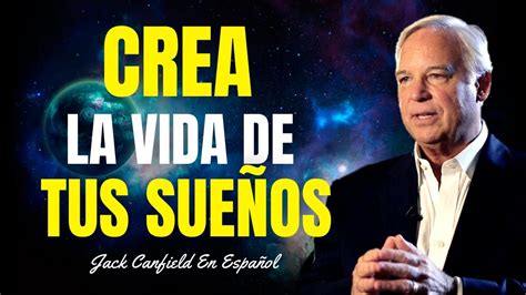 Descubre Como Crear La Vida De Tus Sueños Jack Canfield En Español