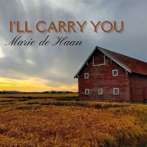 Release Of I Ll Carry You Marie De Haan Songwriter