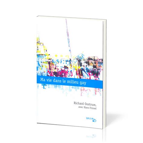 Ma Vie Dans Le Milieu Gay Oostrum Richard Frinsel Hans La Maison De La Bible Suisse