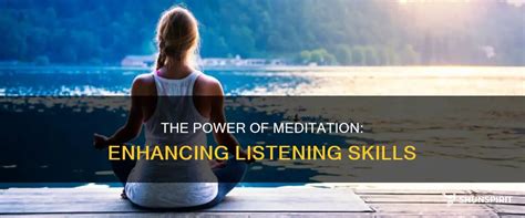 The Power Of Meditation Enhancing Listening Skills ShunSpirit