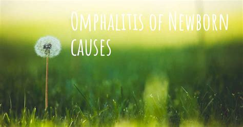 Which are the causes of Omphalitis of Newborn?