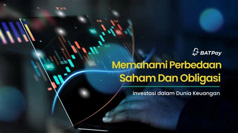 Memahami Perbedaan Saham Dan Obligasi Investasi Dalam Dunia Keuangan