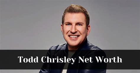 Todd Chrisley Net Worth 2022 How Much Does Chrisley Get Per Episode Net Worth Reality Tv