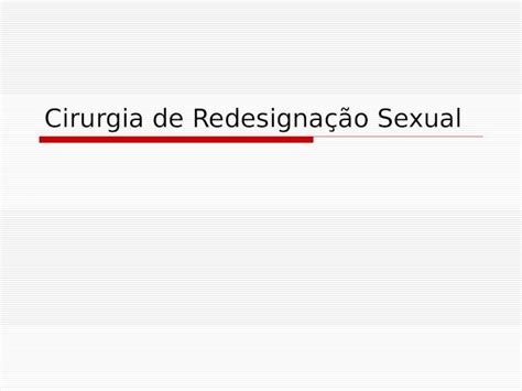 Ppt Cirurgia De Redesignação Sexual Dokumen Tips