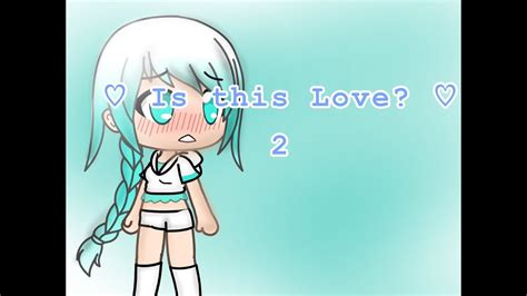 ♡is This Love 2♡ Gachaverse Mini Movie Youtube