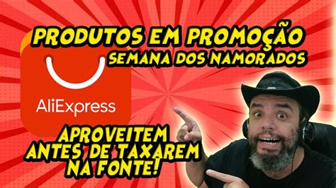 Promo Es Muito Boas No Ali Express Semana Dos Namorados Aproveitem