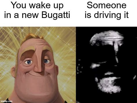 I Woke Up In A New Bugatti Imgflip