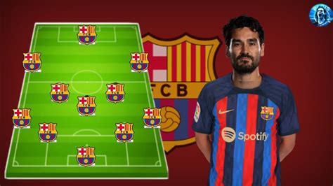 Barcelona Potential Lineup With Summer Transfers 2023 Feat Ilkay