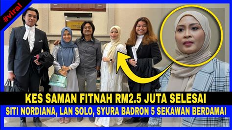 Kes Saman Fitnah Rm Juta Siti Nordiana Selesai Lan Solo Syura