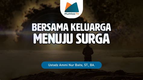 Bersama Keluarga Menuju Surga Ustadz Ammi Nur Baits St Ba Youtube