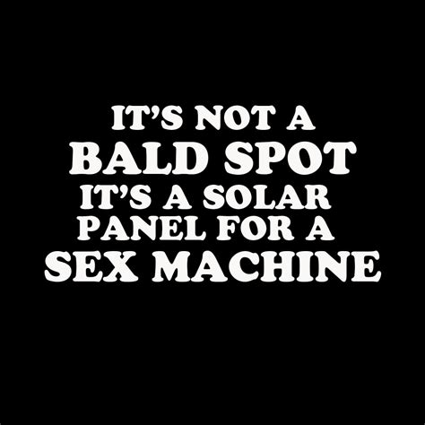 Its Not A Bald Spot Its A Solar Panel For A Sex Machine T Shirt Dot Cotton