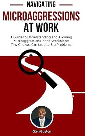 Navigating Microaggressions At Work A Guide To Understanding And