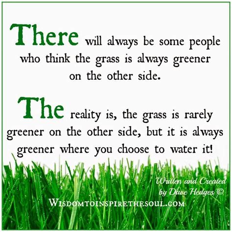 Wisdom To Inspire The Soul The Grass Is Rarely Greener On The Other Side Green Quotes