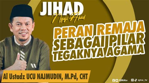 Jihad Ust Ucu Najmudin M Pd Cht Peran Remaja Sebagai Pilar Tegaknya