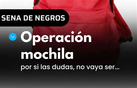 La viabilidad de retomar la Operación Mochila Contacto Hoy