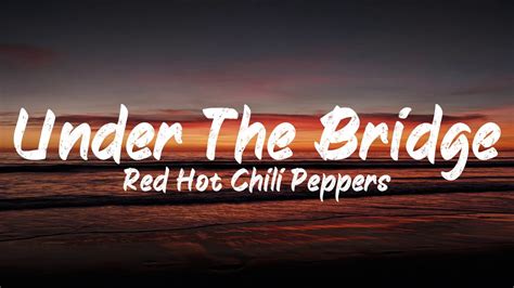 Red Hot Chili Peppers Under The Bridge Lyrics Bugg Lyrics Youtube