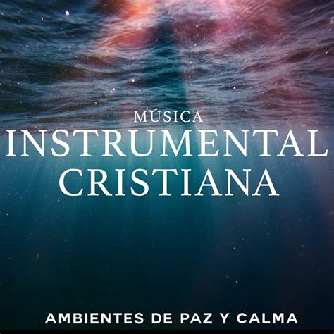 Ambientes De Paz Y Calma De Musica Cristiana Instrumental En Apple Music