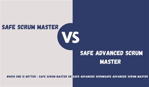 Safe Scrum Master Vs Safe Advanced Scrum Master Which Is A Better Fit