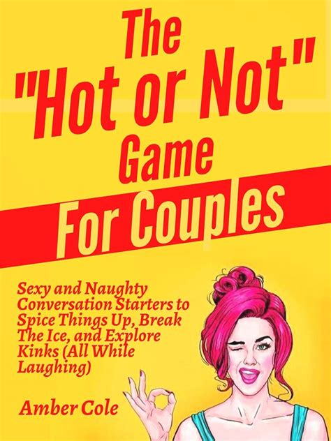 Amazon The Hot Or Not Game For Couples Sexy And Naughty Conversation Starters To Spice