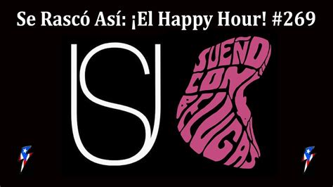 Se Rascó Así El Happy Hour Ep 269 UNDER SILENCE SUEÑO CON