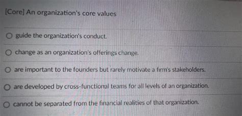 Solved [Core] An organization's core values guide the | Chegg.com