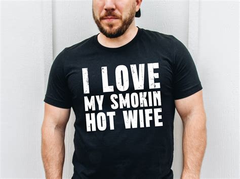 Funny Shirt For Men I Love My Smokin Hot Wife Fathers Day Gift Husband T Shirt Gift For Him